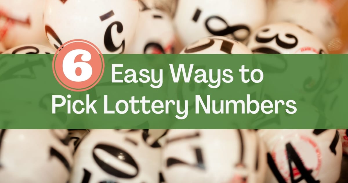 6 Easy Ways to Pick Lottery Numbers